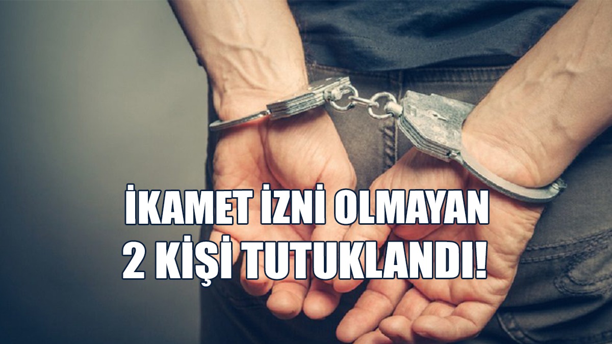 Ülkede Kaçak Yaşayan 2 kişi Tespit Edildi