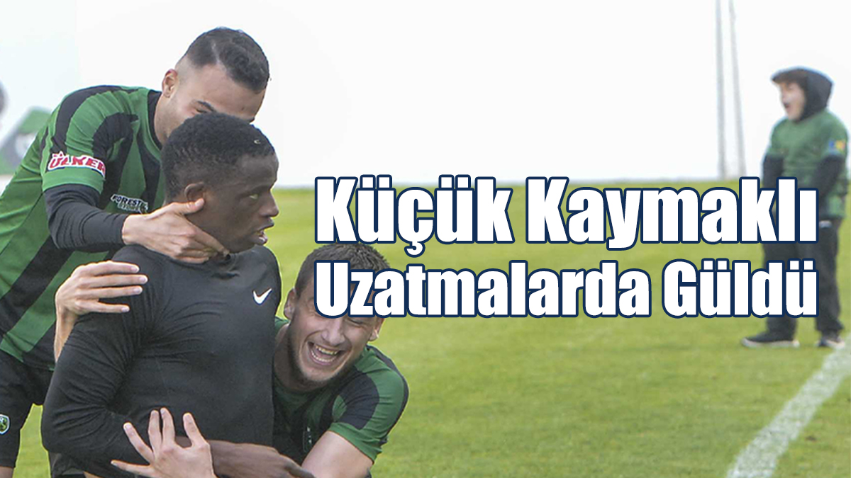 Küçük Kaymaklı Uzatmalarda Güldü