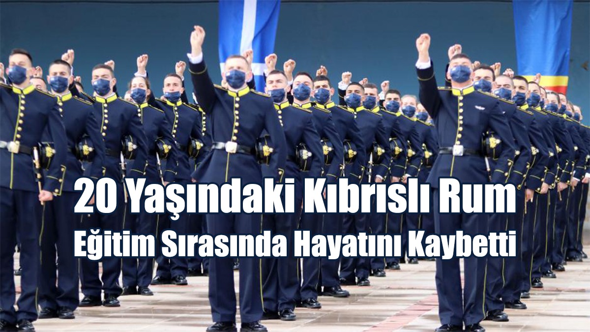 20 Yaşındaki Kıbrıslı Rum Eğitim Sırasında Hayatını Kaybetti