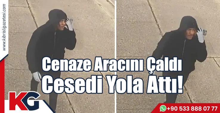 Cenaze Aracını Çaldı, Cesedi Yola Attı!
