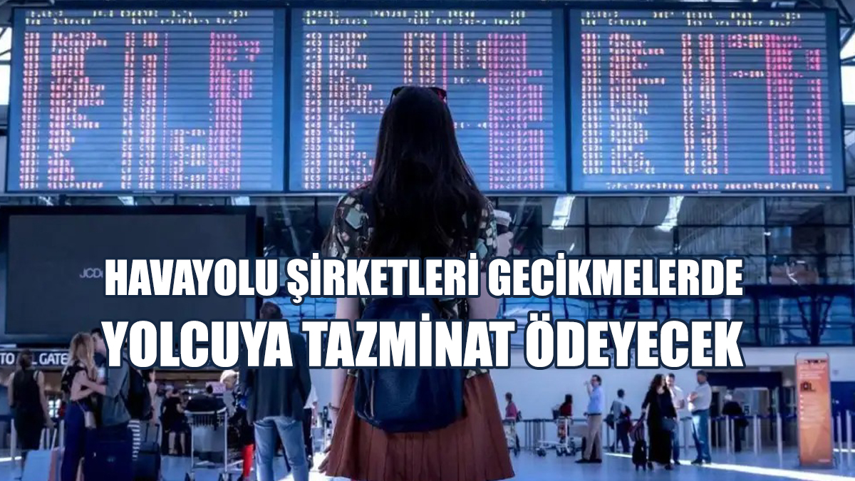 Havayolu Şirketleri Gecikmelerde Yolcuya Tazminat Ödeyecek