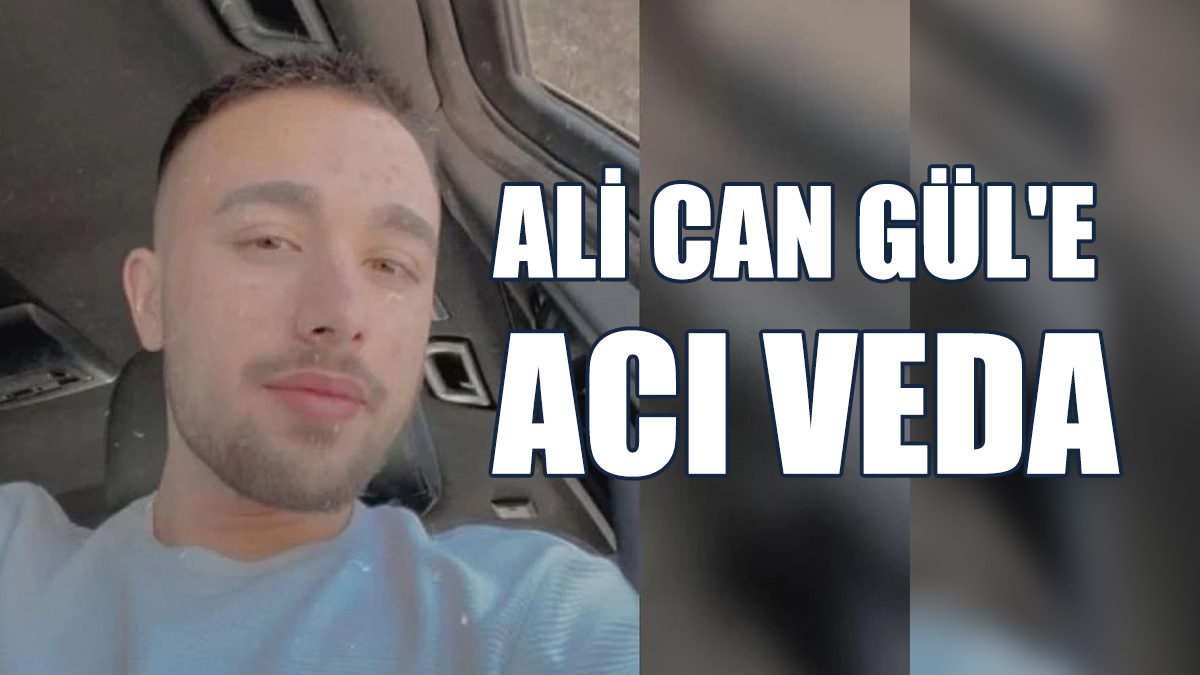 Ali Can Gül Son Yolculuğuna Uğurlanıyor