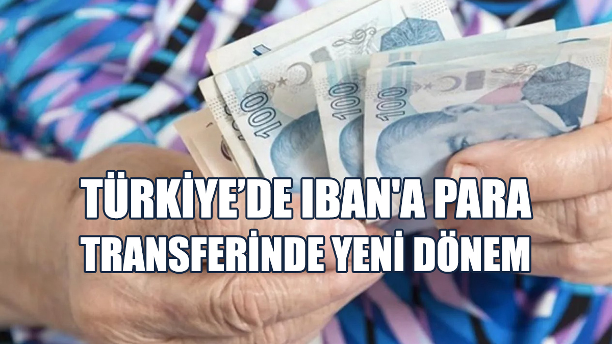 Türkiye’de IBAN'a Para Transferinde Yeni Dönem
