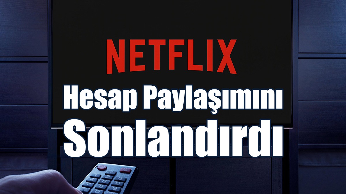 Netflix Hesap Paylaşımını Sonlandırdı