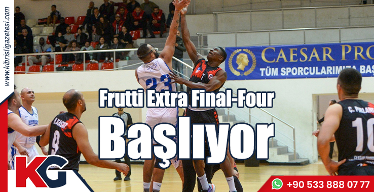 Frutti Extra Final-Four Başlıyor