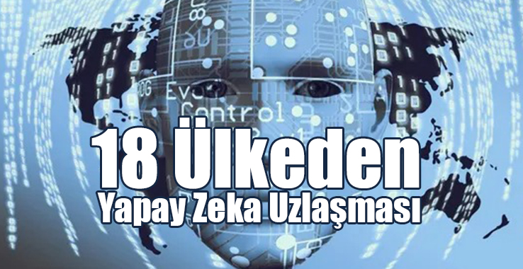 18 Ülkeden Yapay Zeka Uzlaşması