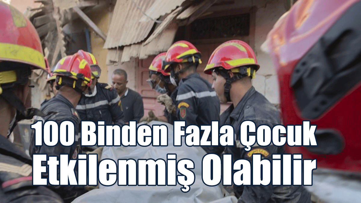 UNICEF: Fas'taki Depremden 100 Binden Fazla Çocuk Etkilenmiş Olabilir