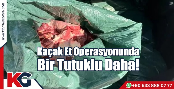 Kaçak Et Operasyonunda Bir Tutuklu Daha!