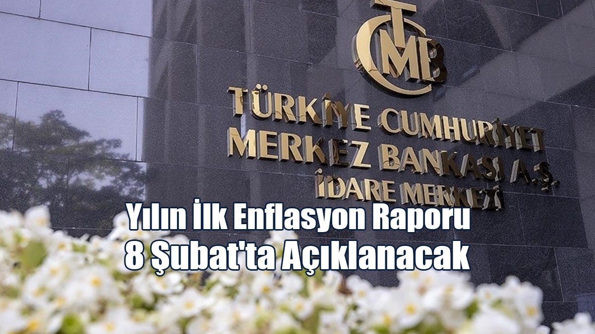 TCMB Yılın İlk Enflasyon Raporu'nu 8 Şubat'ta Ankara'da Açıklayacak