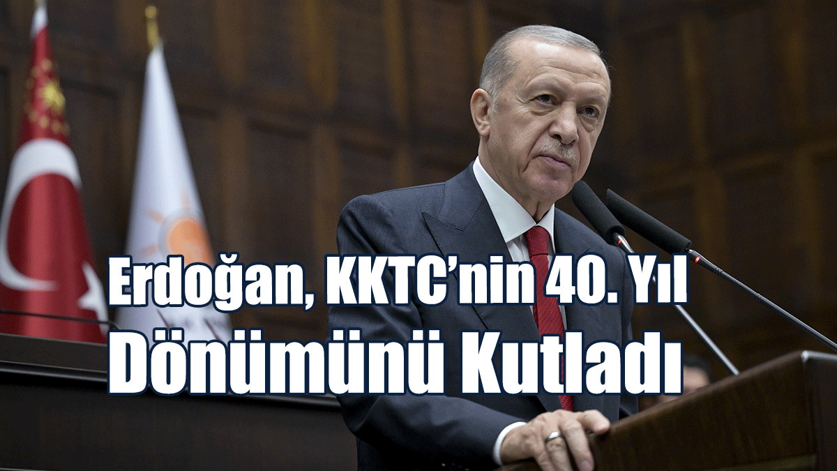 “Türkiye Olarak Kıbrıs Türkü'nün Yanında Olmaya Devam Edeceğiz”