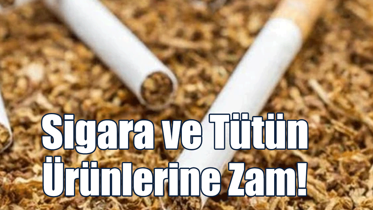 Sigara ve Tütün Ürünlerine Zam!
