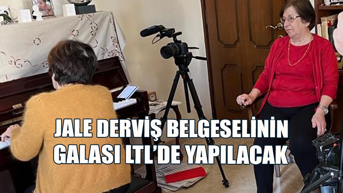 Jale Derviş Belgeselinin Galası LTL’de Yapılacak