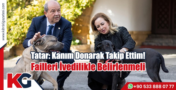 Tatar: Kanım Donarak Takip Ettim!