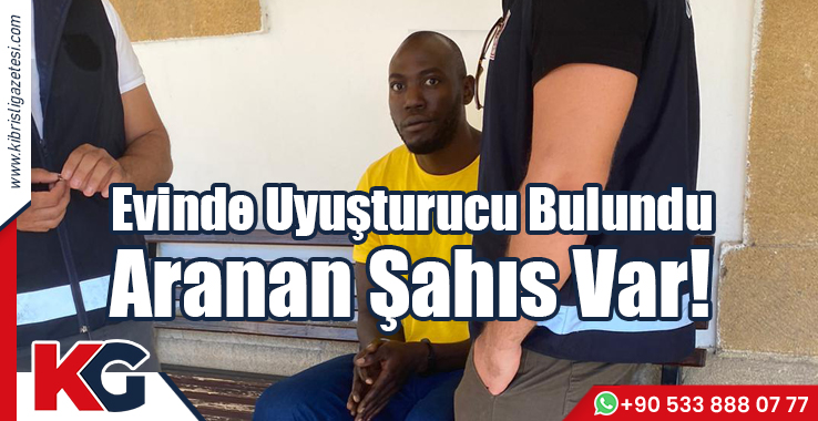 Evinde Uyuşturucu Bulundu, Aranan Şahıs Var!