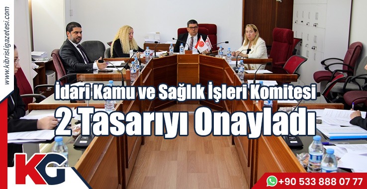 İdari Kamu ve Sağlık İşleri Komitesi 2 Tasarıyı Onayladı