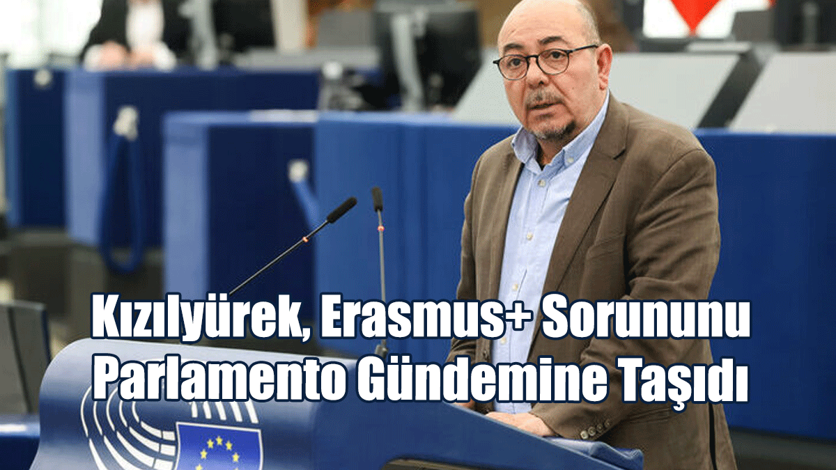 Kızılyürek, Erasmus+ Sorununu Parlamento Gündemine Taşıdı