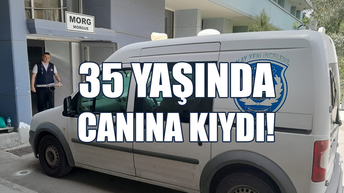 35 Yaşında Canına Kıydı!