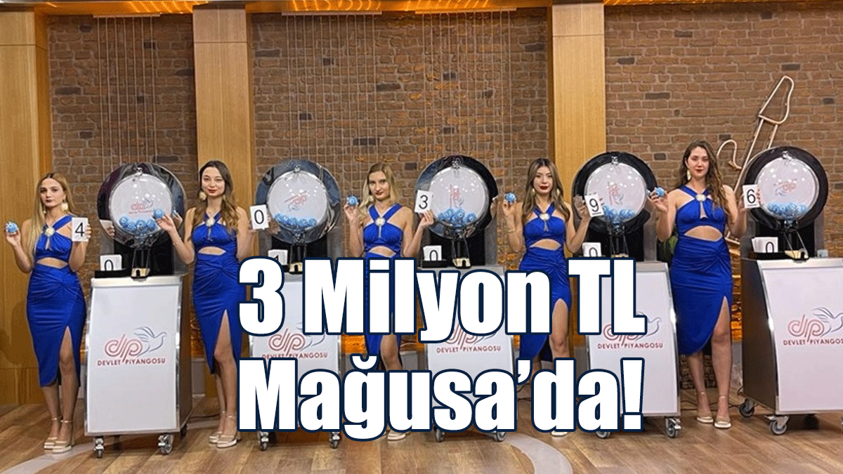 3 Milyon TL Mağusa’da!