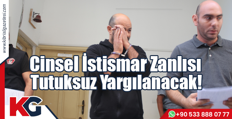 Cinsel İstismar Zanlısı Tutuksuz Yargılanacak!