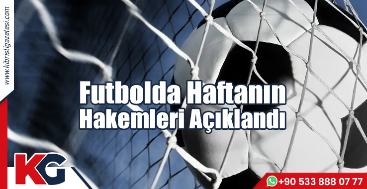 Futbolda Haftanın Hakemleri Açıklandı