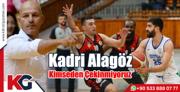 Kadri Alagöz: Kimseden Çekinmiyoruz