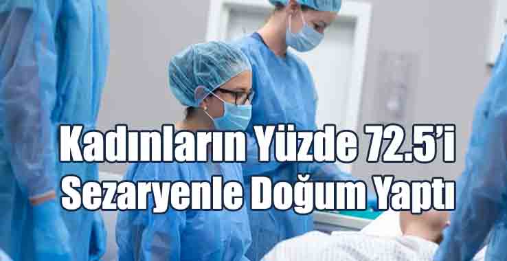 Kadınların Yüzde 72.5’i Sezaryenle Doğum Yaptı