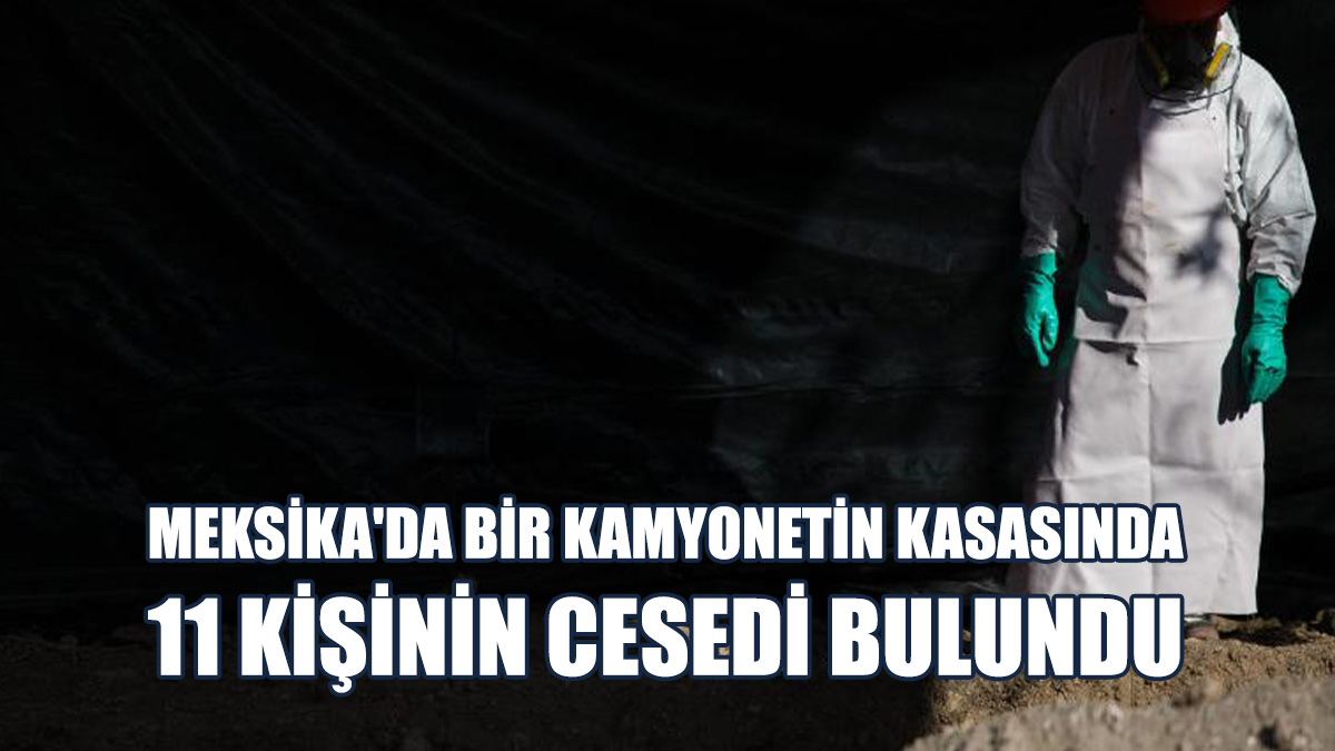 Kamyonetin Kasasında 2'si Çocuk 11 Kişinin Cesedi Tespit Edildi