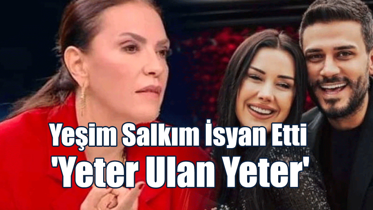 Yeşim Salkım'dan Dilan Polat İsyanı! 'Yeter Ulan Yeter'