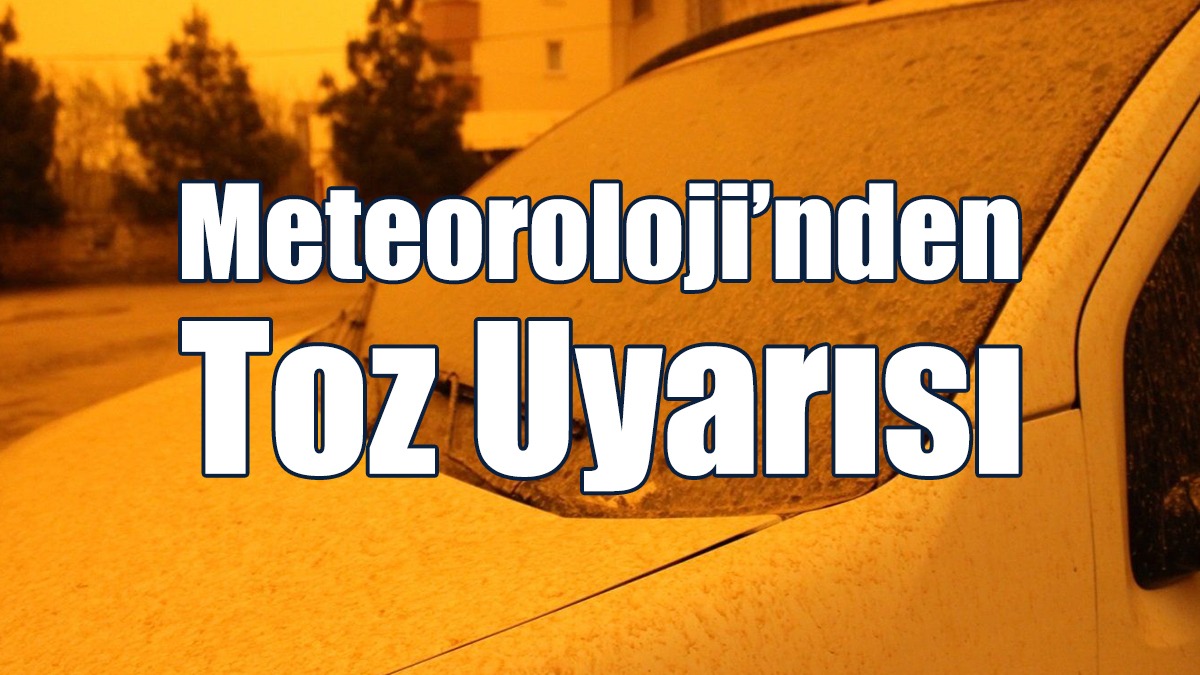 Meteoroloji'den Toz Uyarısı