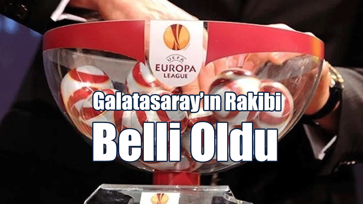 Galatasaray’ın Rakibi Belli Oldu