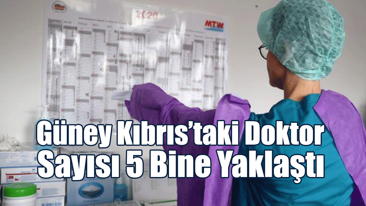 Güney Kıbrıs’taki Doktor Sayısı 5 Bine Yaklaştı