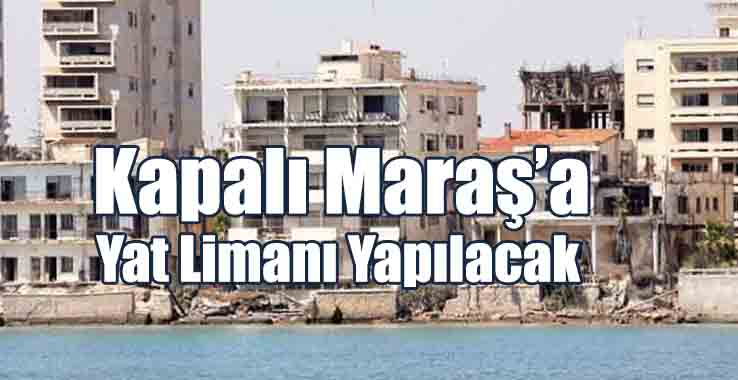 Kapalı Maraş’a Yat Limanı Yapılacak