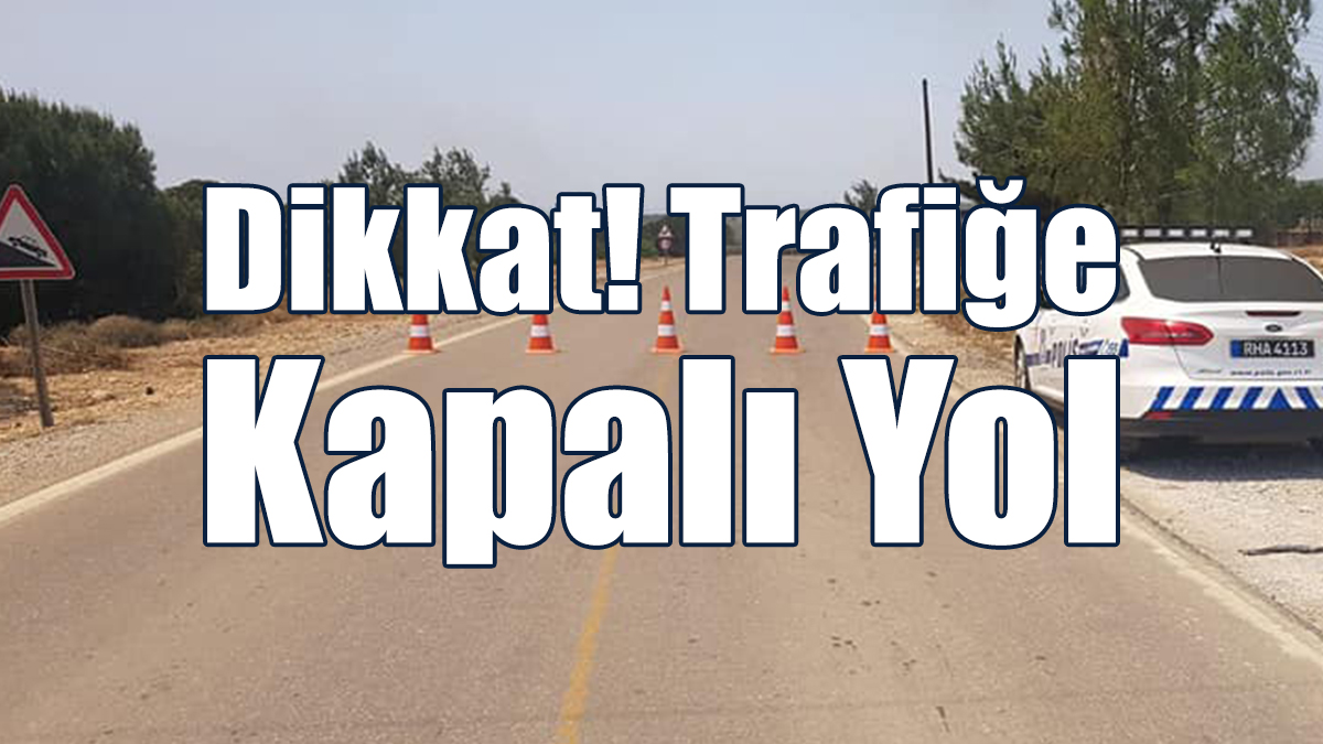 Dikkat: Bu Yol 3 Gün Trafiğe Kapalı!