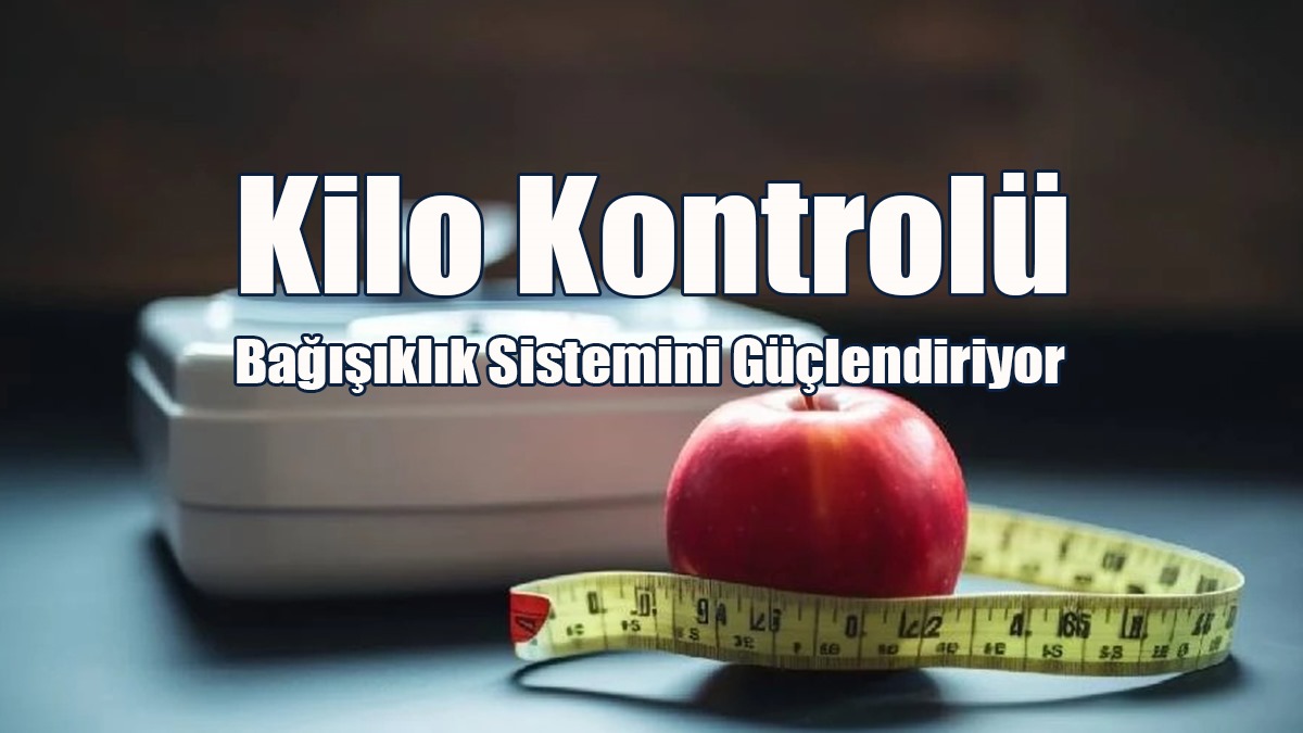 Kilo Kontrolü Bağışıklık Sistemini Güçlendiriyor