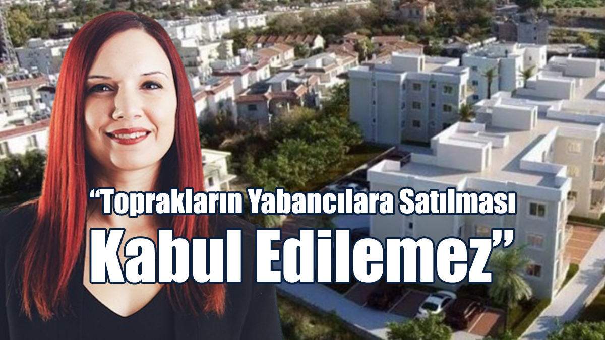 “Toprakların Yabancılara Satılması Kabul Edilemez”