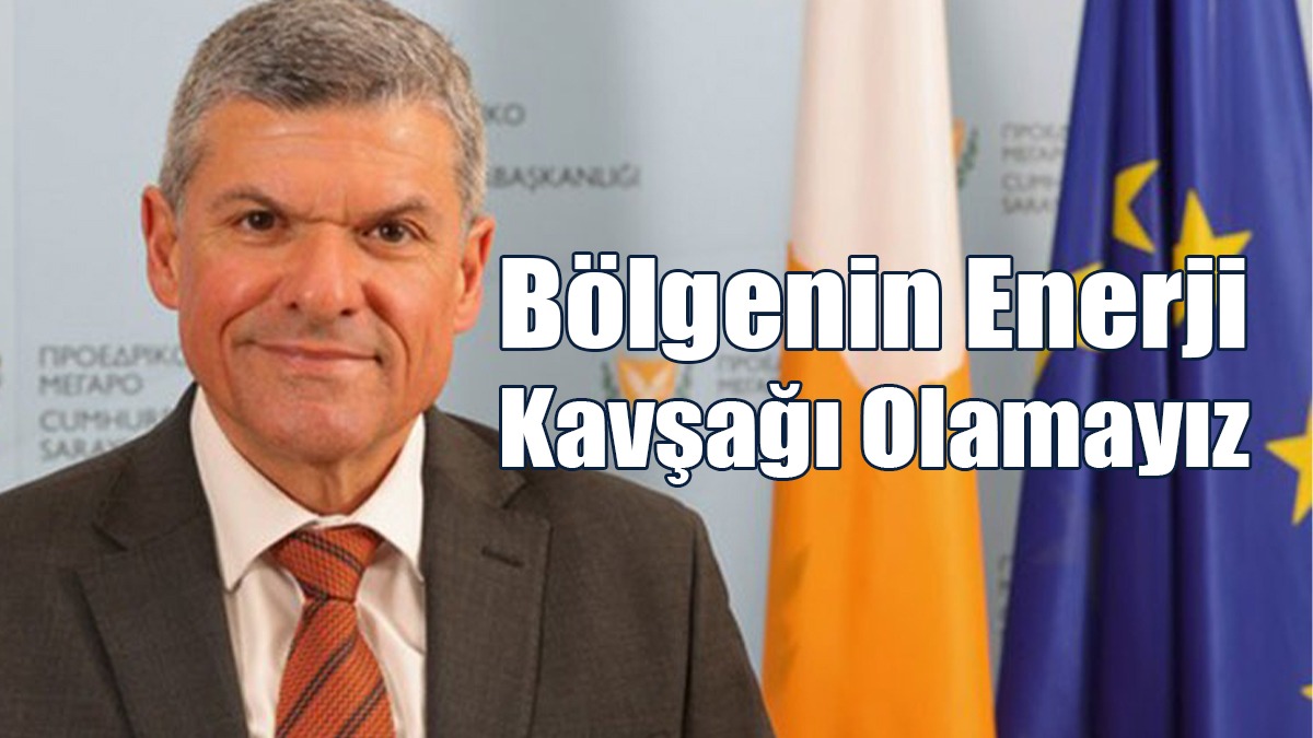 Rum Enerji Bakanı Papanastasiu: Bölgenin Enerji Kavşağı Olamayız