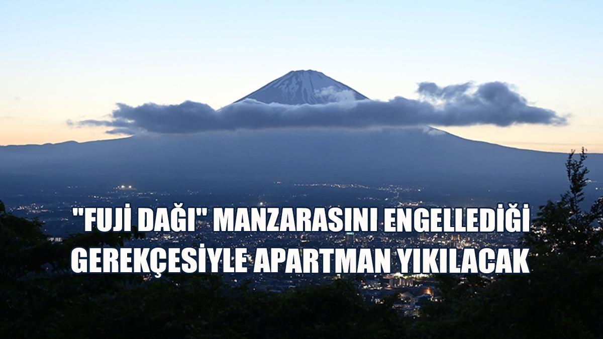 "Fuji Dağı" Manzarasını Engellediği Gerekçesiyle Apartman Yıkılacak