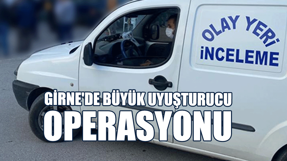 Girne'de Büyük Uyuşturucu Operasyonu
