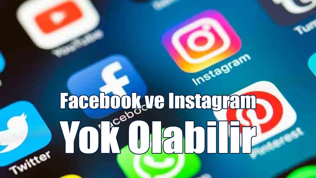 Facebook ve Instagram Yok Olabilir
