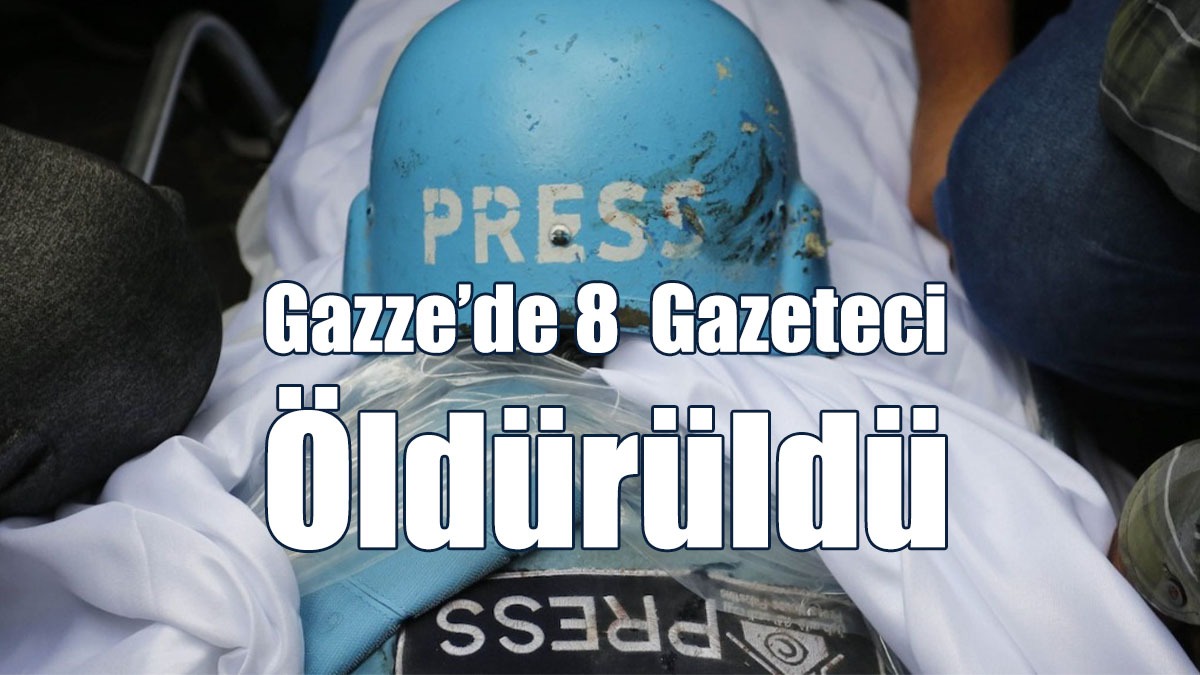 Gazze’de 8  Gazeteci Öldürüldü