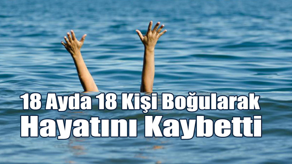 Güney’de Son 18 Ayda 18 Kişi Boğularak Hayatını Kaybetti