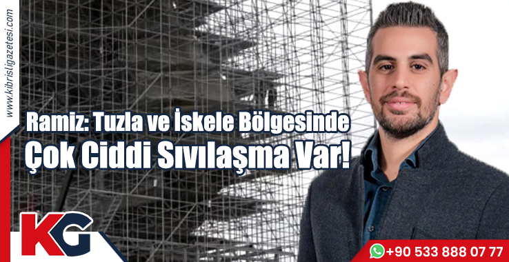 Ramiz: Tuzla ve İskele Bölgesinde Çok Ciddi Sıvılaşma Var!