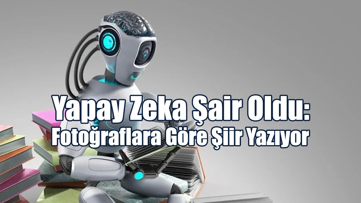 Yapay Zeka Şair Oldu: Fotoğraflara Göre Şiir Yazıyor