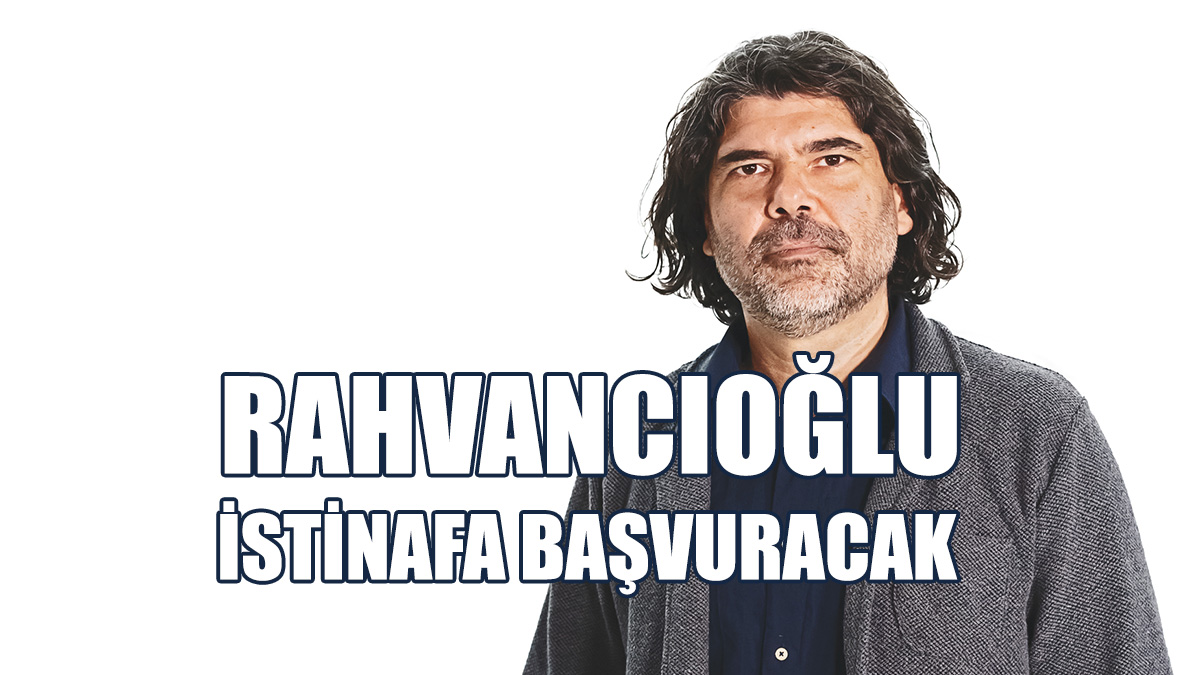 Rahvancıoğlu’nun Türkiye’ye Girişinin Yasaklanmasıyla İlgili Dava Reddedildi