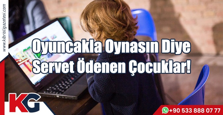 Oyuncakla Oynasın Diye Servet Ödenen Çocuklar!