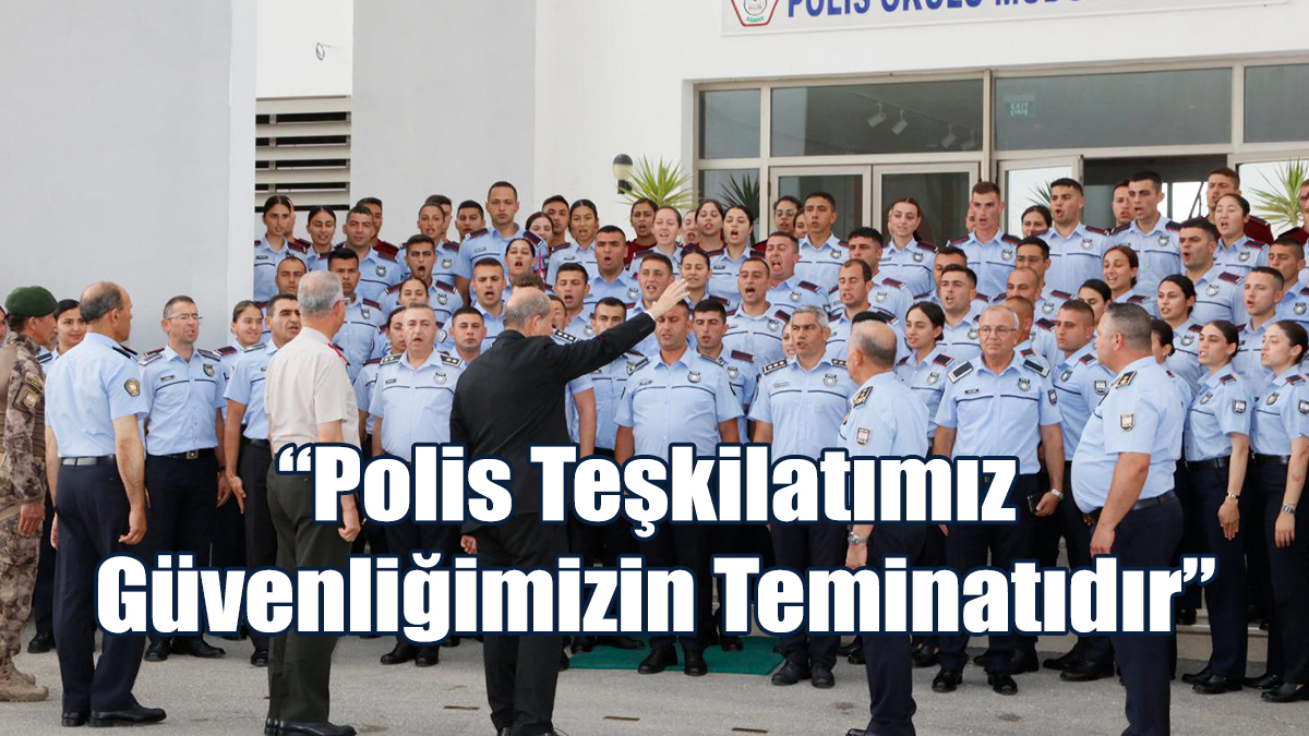 “Polis Teşkilatımız Güvenliğimizin Teminatıdır”