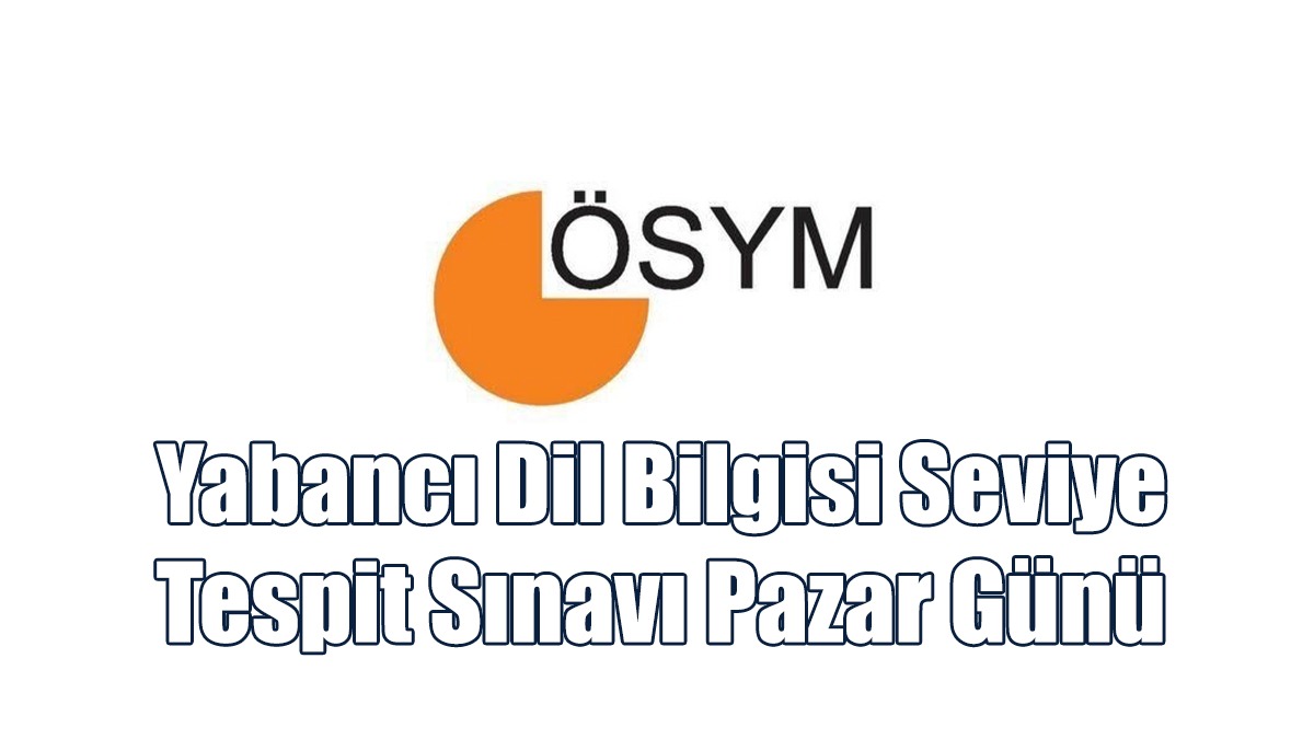 Yabancı Dil Bilgisi Seviye Tespit Sınavı Pazar Günü