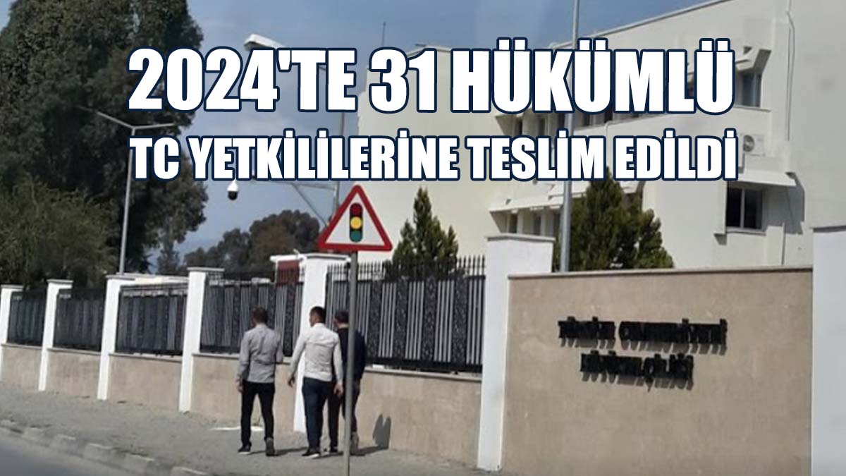 KKTC İle TC Polisi İş Birliği Doğrultusunda 31 Hükümlü TC Yetkililerine Teslim Edildi