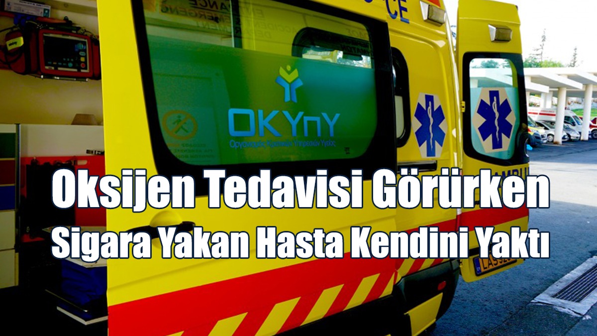 Oksijen Tedavisi Görürken Sigara Yakan Hasta Kendini Yaktı