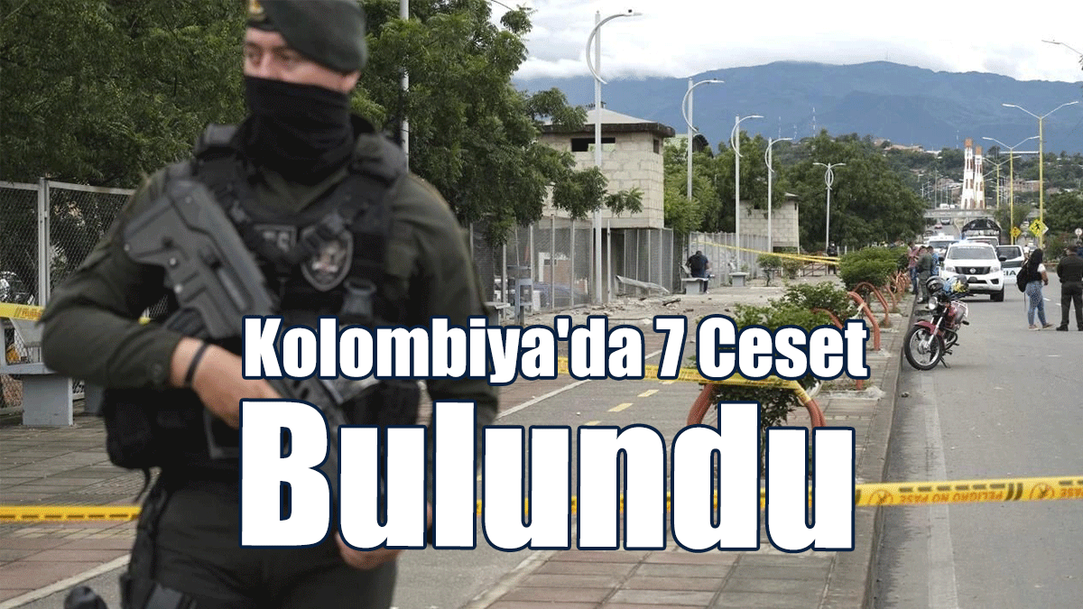 Kolombiya'da 7 Ceset Bulundu
